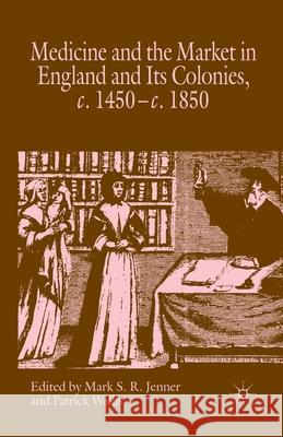 Medicine and the Market in England and Its Colonies, C.1450- C.1850 Jenner, M. 9781349352937 Palgrave Macmillan