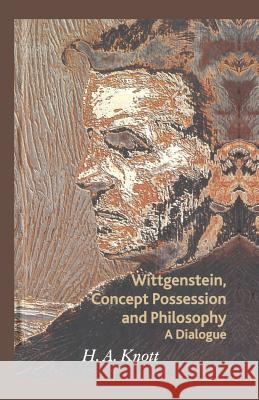 Wittgenstein, Concept Possession and Philosophy: A Dialogue Knott, H. a. 9781349353057 Palgrave Macmillan