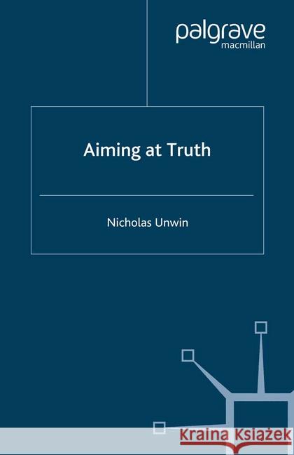 Aiming at Truth N. Unwin   9781349353071 Palgrave Macmillan