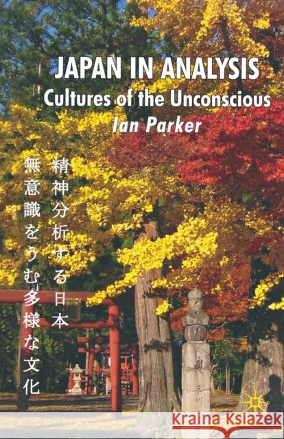 Japan in Analysis: Cultures of the Unconscious Parker, I. 9781349353200 Palgrave Macmillan