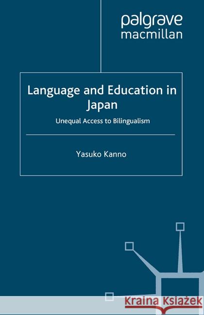 Language and Education in Japan: Unequal Access to Bilingualism Kanno, Y. 9781349353248 Palgrave Macmillan