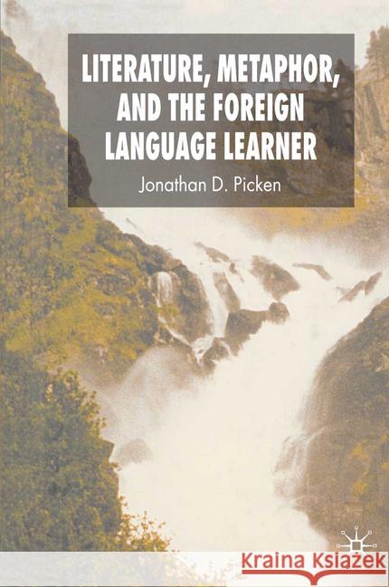 Literature, Metaphor, and the Foreign Language Learner Picken, Jonathan 9781349353262