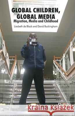 Global Children, Global Media: Migration, Media and Childhood Buckingham, D. 9781349353323 Palgrave Macmillan
