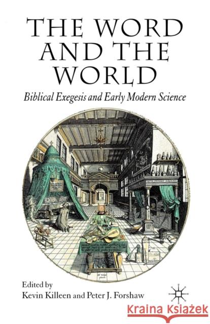 The Word and the World: Biblical Exegesis and Early Modern Science Killeen, K. 9781349353385 Palgrave Macmillan