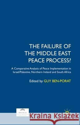 The Failure of the Middle East Peace Process?: A Comparative Analysis of Peace Implementation in Israel/Palestine, Northern Ireland and South Africa Ben-Porat, Guy 9781349353415 Palgrave Macmillan