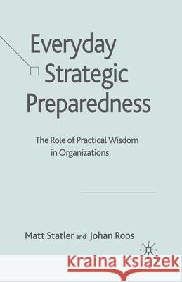 Everyday Strategic Preparedness: The Role of Practical Wisdom in Organizations Statler, M. 9781349354009 Palgrave Macmillan