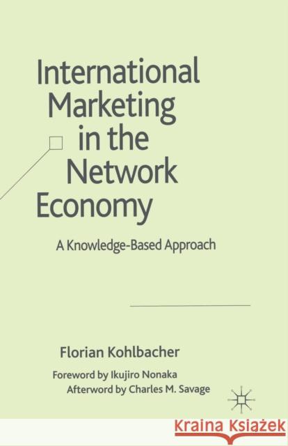 International Marketing in the Network Economy: A Knowledge-Based Approach Kohlbacher, F. 9781349354085 Palgrave MacMillan