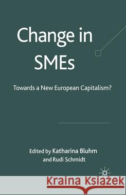 Change in Smes: Towards a New European Capitalism? Bluhm, K. 9781349354160 Palgrave Macmillan
