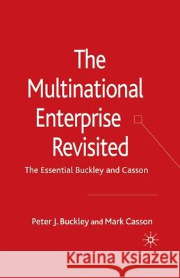 The Multinational Enterprise Revisited: The Essential Buckley and Casson Buckley, P. 9781349354245 Palgrave Macmillan