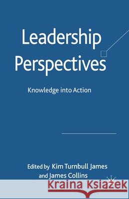 Leadership Perspectives: Knowledge Into Action Turnbull James, Kim 9781349354306