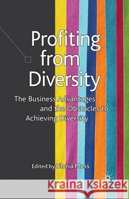 Profiting from Diversity: The Business Advantages and the Obstacles to Achieving Diversity Moss, G. 9781349354368 Palgrave Macmillan