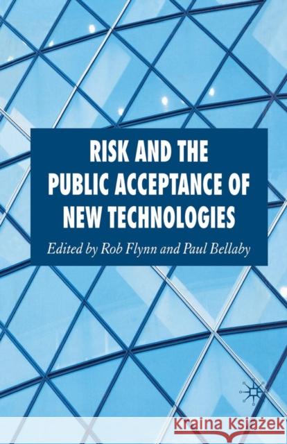 Risk and the Public Acceptance of New Technologies R. Flynn P. Bellaby  9781349354863 Palgrave Macmillan