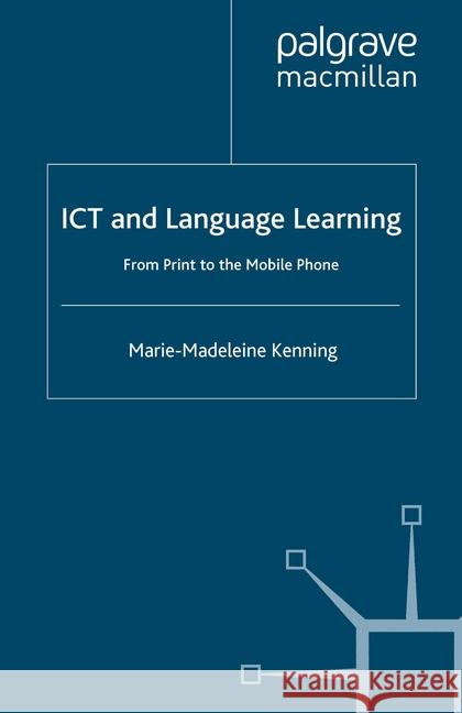 ICT and Language Learning: From Print to the Mobile Phone Kenning, M. 9781349354900 Palgrave Macmillan