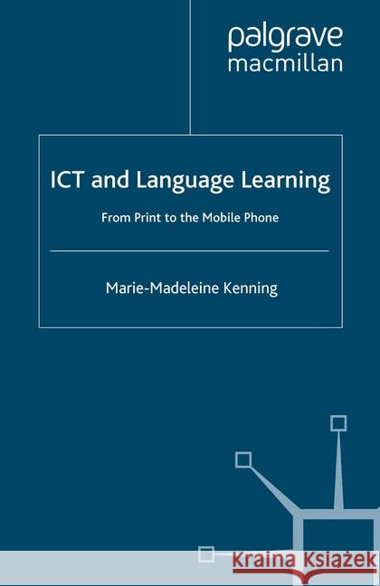 ICT and Language Learning: From Print to the Mobile Phone Kenning, M. 9781349354900