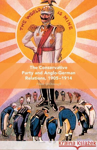The Conservative Party and Anglo-German Relations, 1905-1914 F. McDonough   9781349354948 Palgrave Macmillan