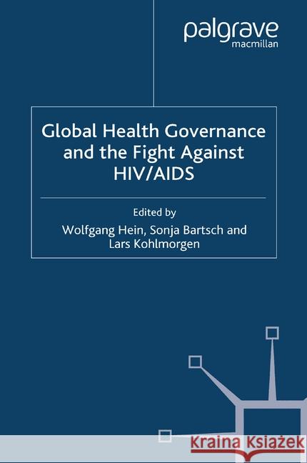 Global Health Governance and the Fight Against Hiv/AIDS Hein, W. 9781349355013 Palgrave Macmillan