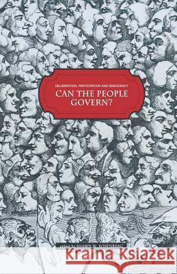 Deliberation, Participation and Democracy: Can the People Govern? Rosenberg, Shawn W. 9781349355075 Palgrave Macmillan