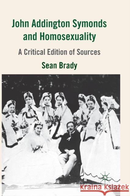 John Addington Symonds (1840-1893) and Homosexuality: A Critical Edition of Sources Brady, S. 9781349355112 Palgrave Macmillan