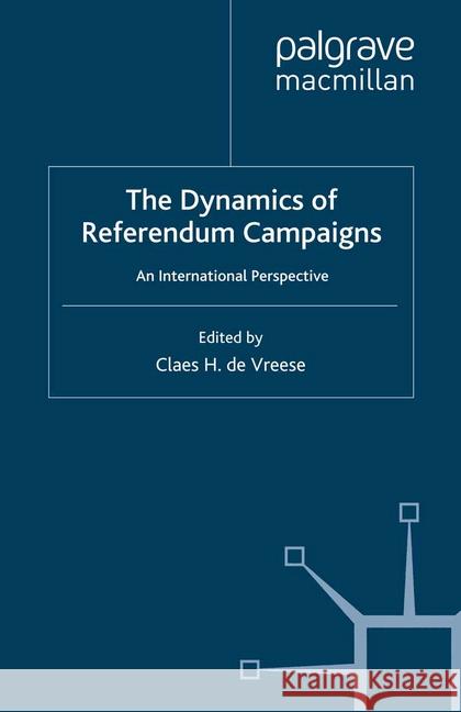 The Dynamics of Referendum Campaigns: An International Perspective de Vreese, Claes H. 9781349355495