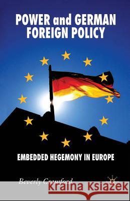 Power and German Foreign Policy: Embedded Hegemony in Europe Crawford, B. 9781349356089 Palgrave MacMillan