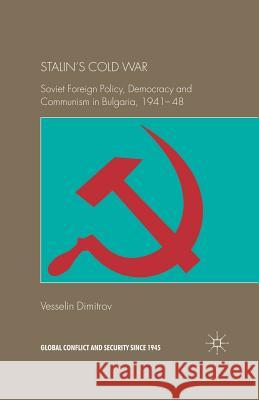 Stalin's Cold War: Soviet Foreign Policy, Democracy and Communism in Bulgaria, 1941-48 Dimitrov, V. 9781349356263 Palgrave Macmillan