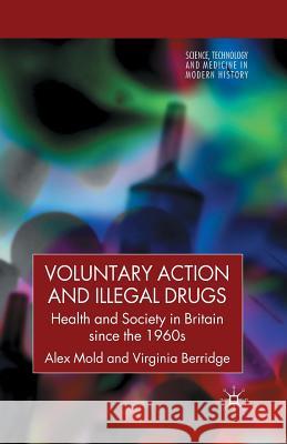 Voluntary Action and Illegal Drugs: Health and Society in Britain Since the 1960s Mold, A. 9781349356300 Palgrave MacMillan