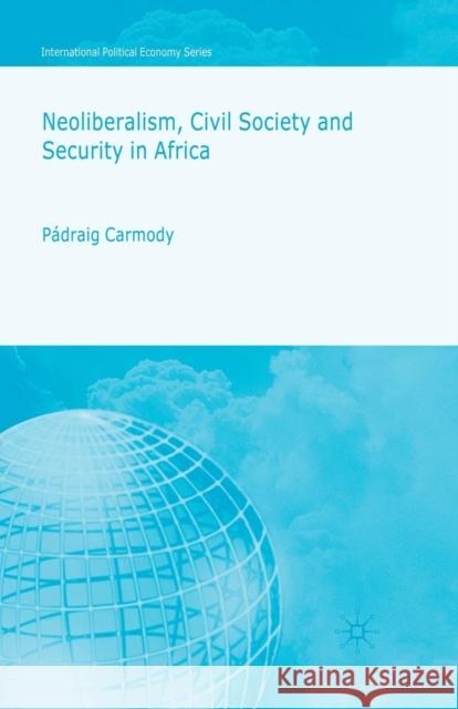 Neoliberalism, Civil Society and Security in Africa P. Carmody 9781349356454