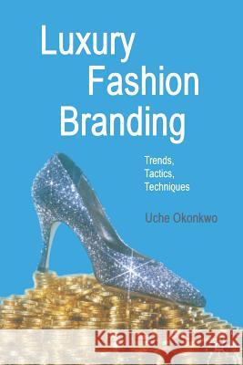 Luxury Fashion Branding: Trends, Tactics, Techniques Okonkwo, U. 9781349356577 Palgrave Macmillan