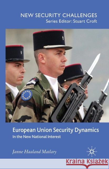 European Union Security Dynamics: In the New National Interest Matlary, J. 9781349356669 Palgrave MacMillan