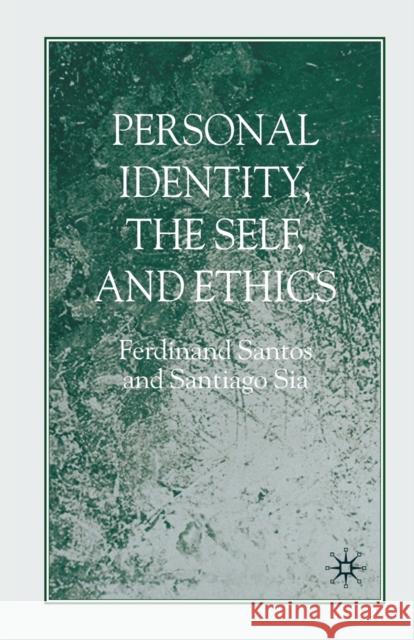 Personal Identity, the Self, and Ethics F. Santos S. Sia  9781349356706 Palgrave Macmillan