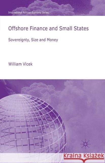 Offshore Finance and Small States: Sovereignty, Size and Money William Vlcek W. Vlcek 9781349356935 Palgrave MacMillan