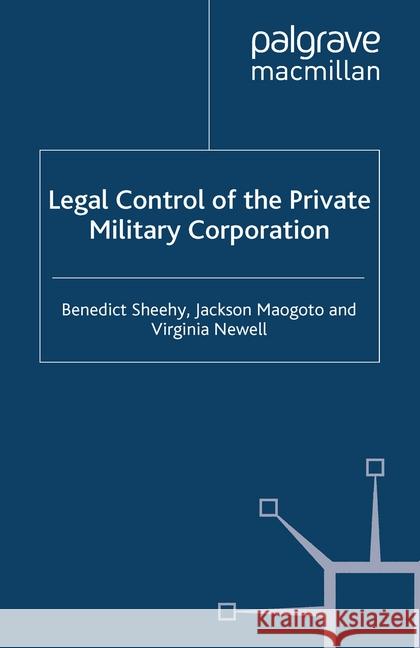 Legal Control of the Private Military Corporation B. Sheehy J. Maogoto V. Newell 9781349357062 Palgrave Macmillan
