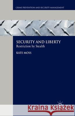 Security and Liberty: Restriction by Stealth Moss, Kate 9781349357123