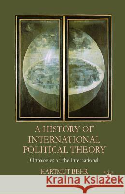 A History of International Political Theory: Ontologies of the International Behr, Hartmut 9781349357321