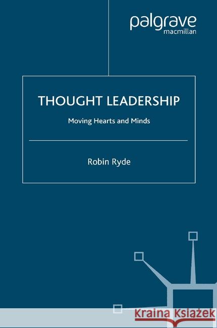 Thought Leadership: Moving Hearts and Minds Ryde, R. 9781349357710 Palgrave Macmillan