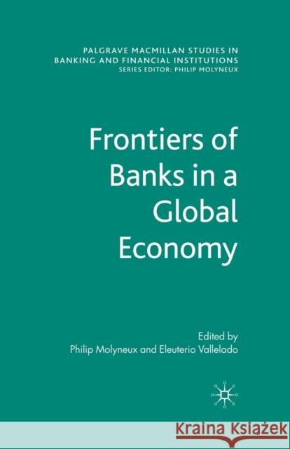 Frontiers of Banks in a Global Economy P. Molyneux E. Vallelado  9781349357901 Palgrave Macmillan