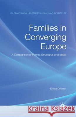 Families in Converging Europe: A Comparison of Forms, Structures and Ideals Oinonen, E. 9781349358045 Palgrave Macmillan