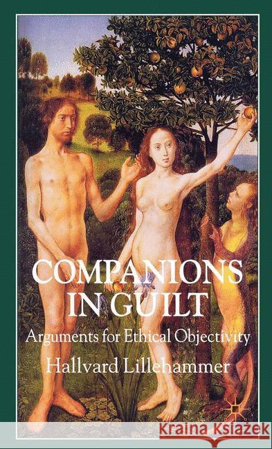 Companions in Guilt: Arguments for Ethical Objectivity Lillehammer, H. 9781349358236 Palgrave Macmillan