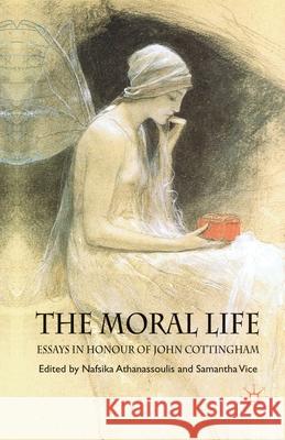 The Moral Life: Essays in Honour of John Cottingham N. Athanassoulis S. Vice  9781349358250 Palgrave Macmillan