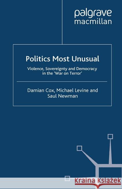 Politics Most Unusual: Violence, Sovereignty and Democracy in the `War on Terror' Cox, Damian 9781349358373 Palgrave Macmillan