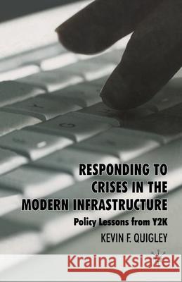 Responding to Crises in the Modern Infrastructure: Policy Lessons from Y2K Quigley, K. 9781349358564 Palgrave Macmillan