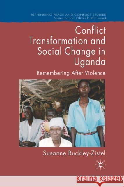 Conflict Transformation and Social Change in Uganda: Remembering After Violence Buckley-Zistel, Susanne 9781349359301