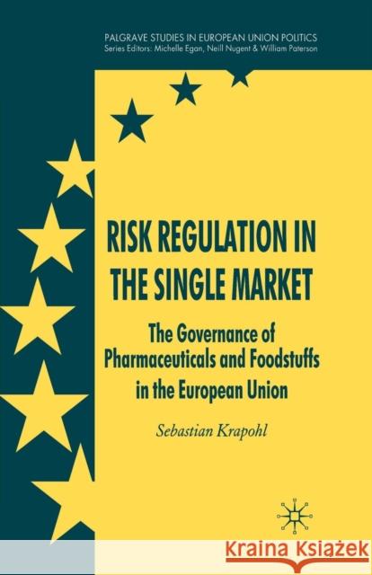 Risk Regulation in the Single Market: The Governance of Pharmaceuticals and Foodstuffs in the European Union Krapohl, Sebastian 9781349359363 Palgrave Macmillan