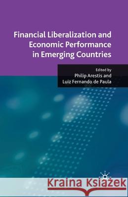 Financial Liberalization and Economic Performance in Emerging Countries P. Arestis L. de Paula Luiz Fernando de Paula 9781349359578 Palgrave Macmillan