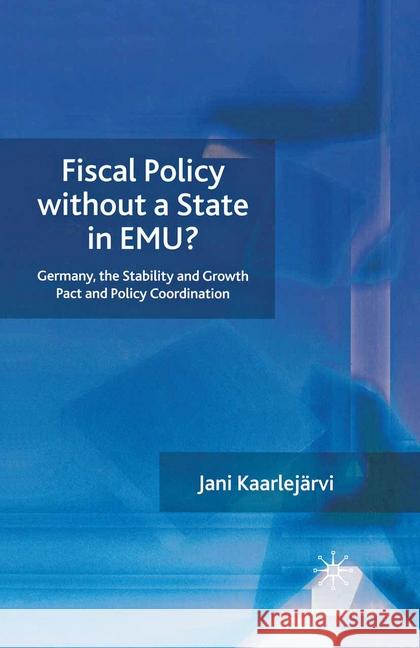 Fiscal Policy Without a State in Emu? Kaarlejärvi, J. 9781349360307 Palgrave Macmillan