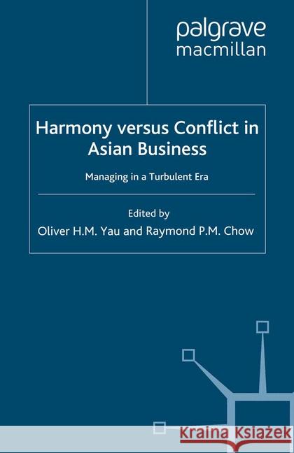 Harmony Versus Conflict in Asian Business: Managing in a Turbulent Era Yau, O. 9781349360444 Palgrave Macmillan