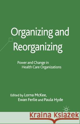 Organizing and Reorganizing: Power and Change in Health Care Organizations McKee, L. 9781349360482 Palgrave Macmillan