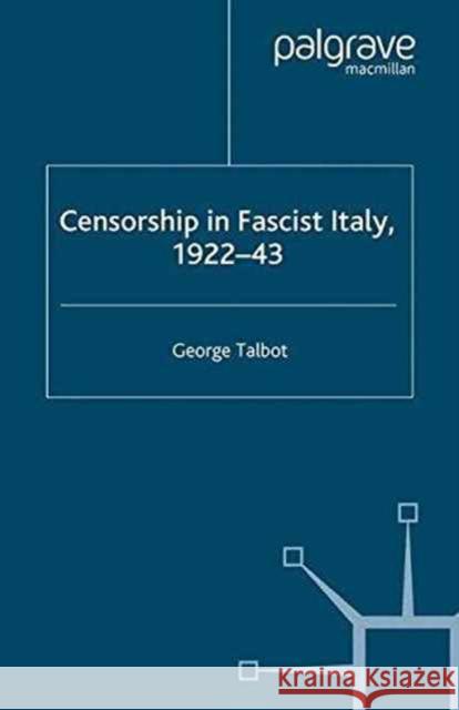 Censorship in Fascist Italy, 1922-43: Policies, Procedures and Protagonists Talbot, G. 9781349360581 Palgrave Macmillan