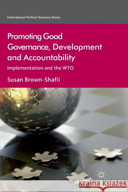 Promoting Good Governance, Development and Accountability: Implementation and the Wto Brown-Shafii, S. 9781349360789 Palgrave Macmillan