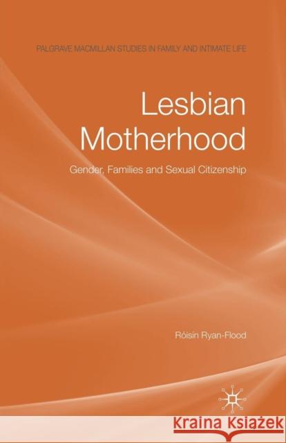 Lesbian Motherhood: Gender, Families and Sexual Citizenship Ryan-Flood, Róisín 9781349360895